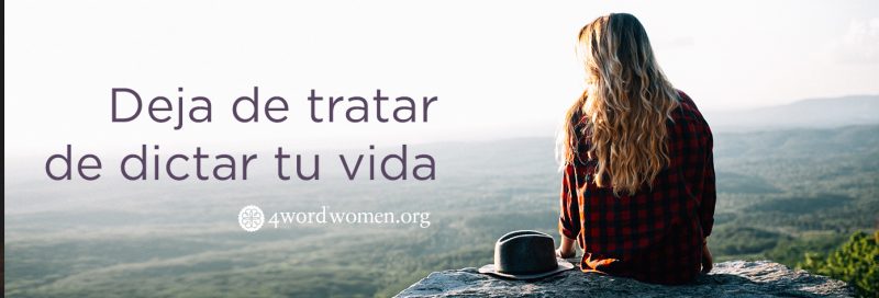 Deja de tratar de dictar tu vida