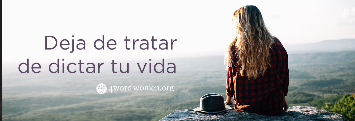Deja de tratar de dictar tu vida