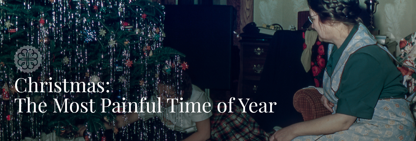Christmas: The Most Painful Time of Year