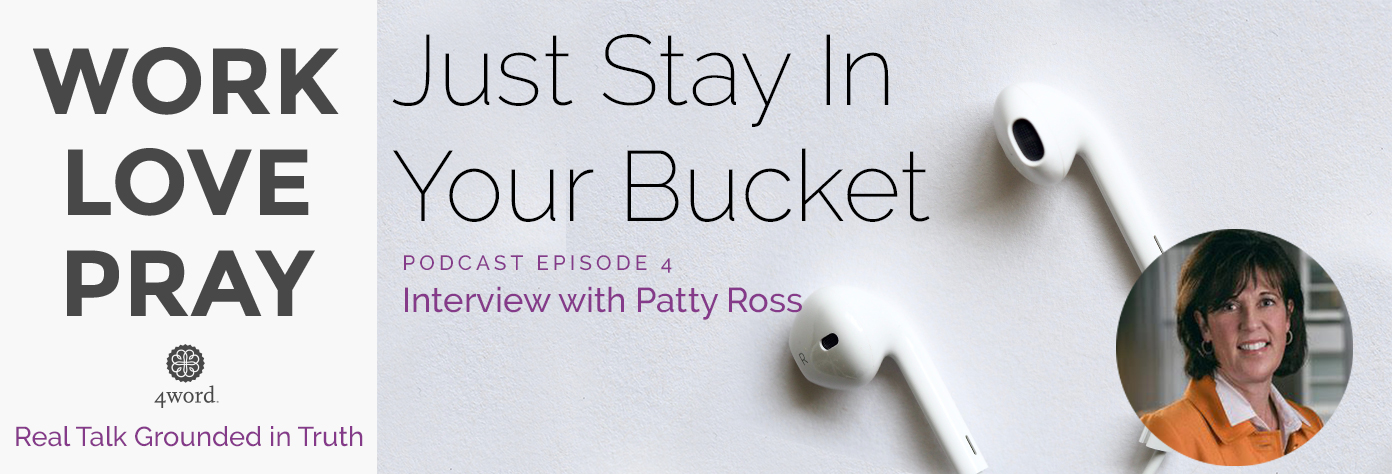 just stay in your bucket Patty Ross