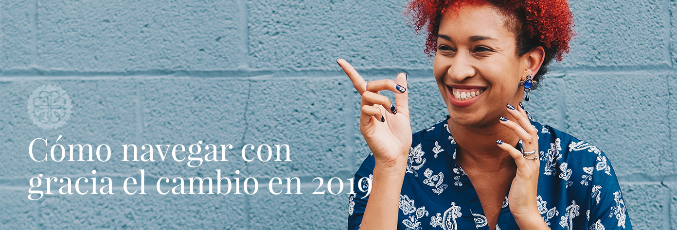 Cómo navegar con gracia el cambio en 2019