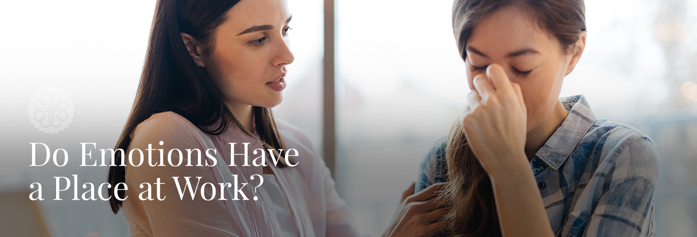Do Emotions Have a Place at Work?