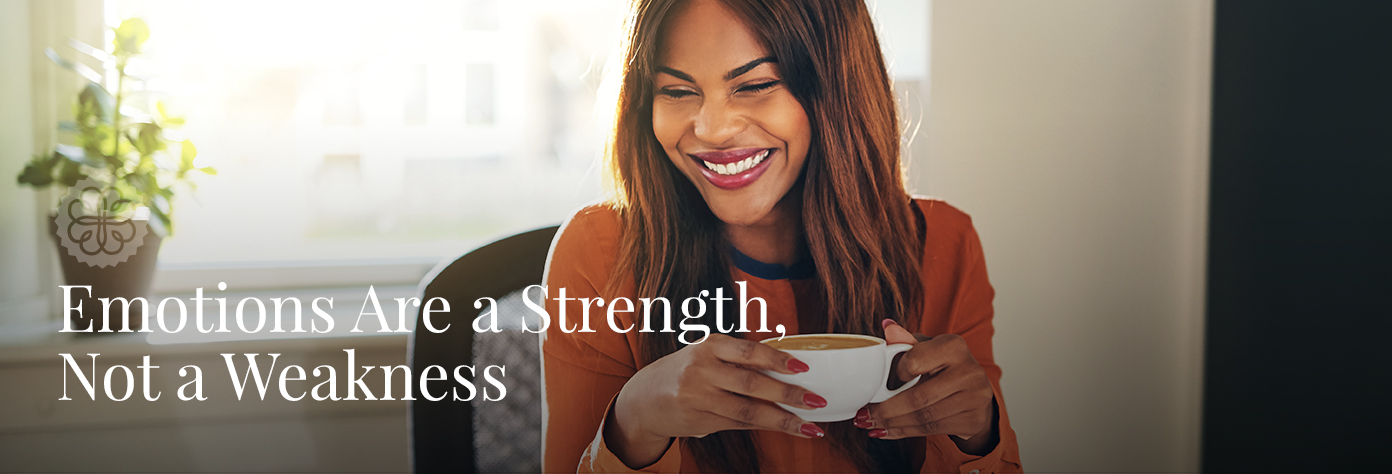Emotions Are a Strength, Not a Weakness