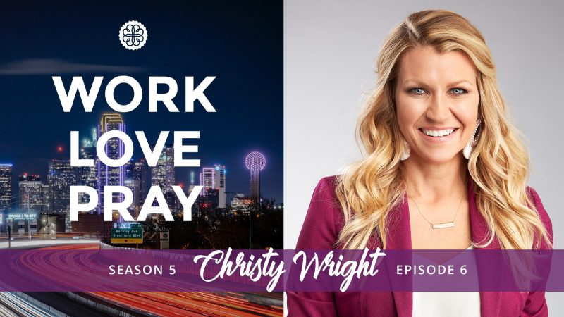 Work, Love, Pray episode 6 with Christy Wright