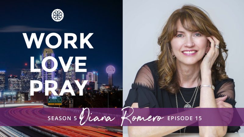 Diana Romero as a guest on Work Love Pray talking about faith-work integration